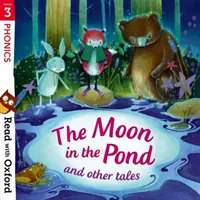 Olvass az Oxforddal: Read with Oxford: Stage 3: Phonics: The Moon in the Pond and Other Tales: A hold a tóban és más mesék - Read with Oxford: Stage 3: Phonics: The Moon in the Pond and Other Tales