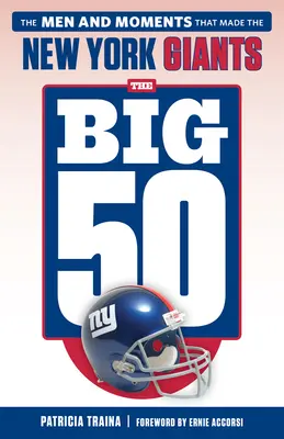 A nagy 50: New York Giants: A férfiak és pillanatok, amelyek a New York Giants-et alkották - The Big 50: New York Giants: The Men and Moments That Made the New York Giants