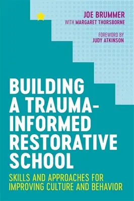 A traumával kapcsolatos helyreállító iskola építése: Skills and Approaches for Improving Culture and Behaviour (Készségek és megközelítések a kultúra és a viselkedés javításához) - Building a Trauma-Informed Restorative School: Skills and Approaches for Improving Culture and Behavior