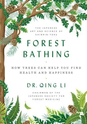 Erdei fürdőzés: Hogyan segíthetnek a fák az egészség és a boldogság megtalálásában - Forest Bathing: How Trees Can Help You Find Health and Happiness