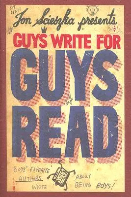 Fiúk írnak fiúknak olvasni: Fiúk kedvenc szerzői írnak a fiúságról - Guys Write for Guys Read: Boys' Favorite Authors Write about Being Boys