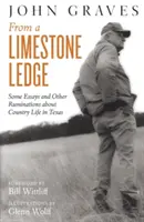 From a Limestone Ledge: Néhány esszé és egyéb elmélkedések a texasi vidéki életről - From a Limestone Ledge: Some Essays and Other Ruminations about Country Life in Texas