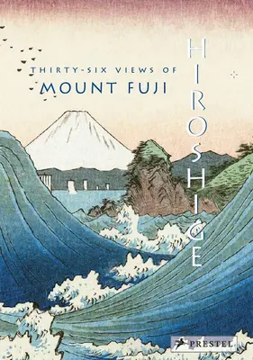 Hiroshige: Fuji hegy harminchat nézete - Hiroshige: Thirty-Six Views of Mt. Fuji