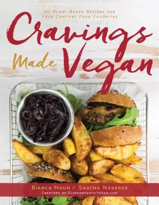 Cravings Made Vegan: 50 növényi alapú recept a kényelmi ételek kedvenceihez - Cravings Made Vegan: 50 Plant-Based Recipes for Your Comfort Food Favorites