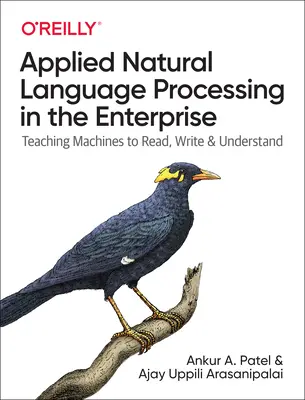 Alkalmazott természetes nyelvfeldolgozás a vállalatoknál: A gépek olvasni, írni és megérteni tanítása - Applied Natural Language Processing in the Enterprise: Teaching Machines to Read, Write, and Understand