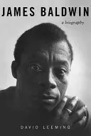 James Baldwin: James Baldwin: A Biography - James Baldwin: A Biography