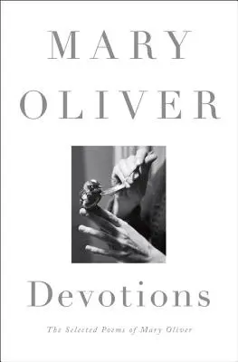 Áhítatok: Mary Oliver válogatott versei - Devotions: The Selected Poems of Mary Oliver