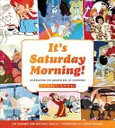 Szombat reggel van! A rajzfilmek aranykorának ünneplése 1960-as - 1990-es évek - It's Saturday Morning!: Celebrating the Golden Era of Cartoons 1960s - 1990s