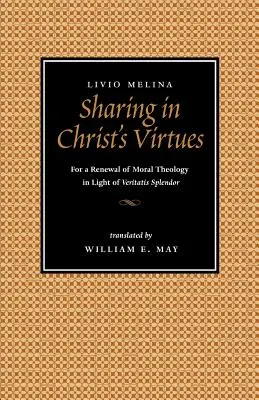 Krisztus erényeiben való részesedés: Az erkölcsteológia megújulásáért a Veritatis Splendor fényében - Sharing in Christ's Virtues: For the Renewal of Moral Theology in Light of Veritatis Splendor