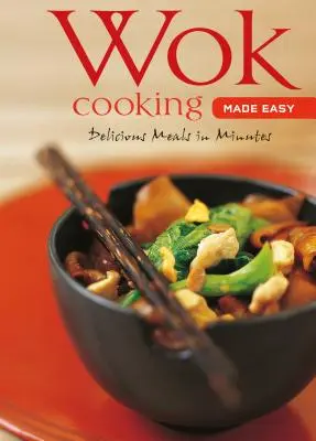 Wokfőzés egyszerűen: Finom ételek percek alatt [Wok szakácskönyv, több mint 60 recept] - Wok Cooking Made Easy: Delicious Meals in Minutes [Wok Cookbook, Over 60 Recipes]