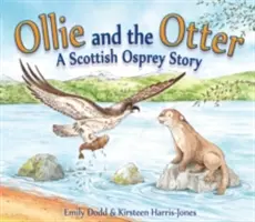 Ollie és a vidra: Egy skót halászmadár története - Ollie and the Otter: A Scottish Osprey Story