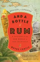 And a Bottle of Rum, Revised and Updated: Az új világ története tíz koktélban - And a Bottle of Rum, Revised and Updated: A History of the New World in Ten Cocktails