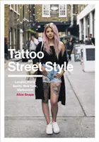 Tattoo Street Style: London, Párizs, Berlin, New York, Melbourne - Tattoo Street Style: London, Paris, Berlin, New York, Melbourne