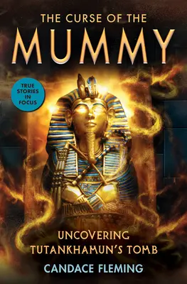 A múmia átka: Tutanhamon sírjának feltárása (Scholastic Focus) - The Curse of the Mummy: Uncovering Tutankhamun's Tomb (Scholastic Focus)