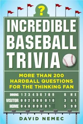 Hihetetlen baseball-kvíz: Több mint 200 keménylabdás kérdés a gondolkodó rajongóknak - Incredible Baseball Trivia: More Than 200 Hardball Questions for the Thinking Fan