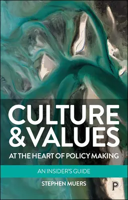 Kultúra és értékek a politikai döntéshozatal középpontjában: Egy bennfentes útmutató - Culture and Values at the Heart of Policy Making: An Insider's Guide