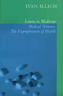 A gyógyászat határai: Orvosi nemezis: Az egészség kisajátítása - Limits to Medicine: Medical Nemesis: The Expropriation of Health