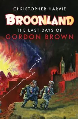 Broonland: Gordon Brown utolsó napjai - Broonland: The Last Days of Gordon Brown