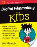 Digitális filmkészítés gyerekeknek - Dummies for Dummies - Digital Filmmaking for Kids for Dummies