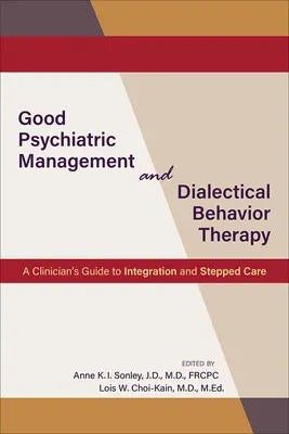 Jó pszichiátriai kezelés és dialektikus viselkedésterápia: A klinikus útmutatója az integrációhoz és a lépcsőzetes gondozáshoz - Good Psychiatric Management and Dialectical Behavior Therapy: A Clinician's Guide to Integration and Stepped Care