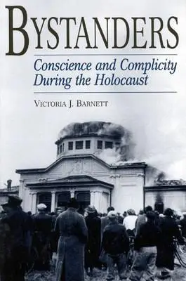 Bystanders: A holokauszt idején a lelkiismeret és a bűnrészesség - Bystanders: Conscience and Complicity During the Holocaust