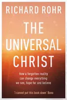 Egyetemes Krisztus - Hogyan változtathat meg egy elfelejtett valóság mindent, amit látunk, remélünk és hiszünk - Universal Christ - How a Forgotten Reality Can Change Everything We See, Hope For and Believe