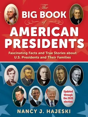 Az amerikai elnökök nagy könyve: Lenyűgöző tények és igaz történetek az amerikai elnökökről és családjaikról - The Big Book of American Presidents: Fascinating Facts and True Stories about U.S. Presidents and Their Families