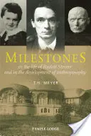 Mérföldkövek: Steiner életében és az antropozófia fejlődésében. - Milestones: In the Life of Rudolf Steiner and in the Development of Anthroposophy