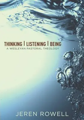 Gondolkodás, hallgatás, létezés: Wesley-i lelkipásztori teológia - Thinking, Listening, Being: A Wesleyan Pastoral Theology