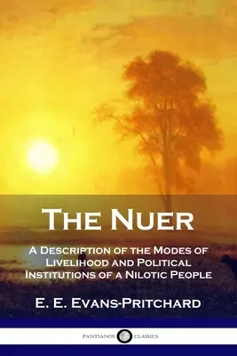 A Nuer: Egy nilotikus nép megélhetési módjainak és politikai intézményeinek leírása - The Nuer: A Description of the Modes of Livelihood and Political Institutions of a Nilotic People