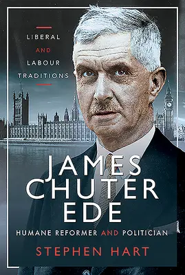 James Chuter Ede: Ede Ede: humánus reformer és politikus - James Chuter Ede: Humane Reformer and Politician