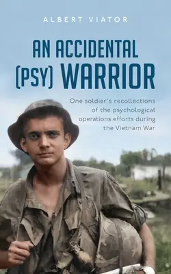 Egy véletlen (psy) harcos: Egy katona visszaemlékezései a vietnámi háború alatti pszichológiai műveletekről - An Accidental (psy) Warrior: One soldier's recollections of the psychological operations efforts during the Vietnam War