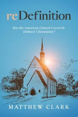 reDefiníció: Az amerikai egyház helyesen határozta meg a kereszténységet? - reDefinition: Has The American Church Correctly Defined Christianity?