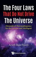 Négy törvény, amelyek nem mozgatják az Univerzumot, A: A termodinamika elemei a kíváncsi és intelligens ember számára - Four Laws That Do Not Drive the Universe, The: Elements of Thermodynamics for the Curious and Intelligent