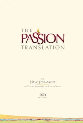 The Passion Translation New Testament (2020 Edition) Hc Ivory: Zsoltárokkal, Példabeszédekkel és Énekek Énekével - The Passion Translation New Testament (2020 Edition) Hc Ivory: With Psalms, Proverbs and Song of Songs