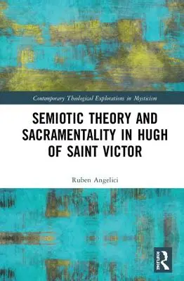 Szemiotikai elmélet és szakralitás Szent Viktor Hugónál - Semiotic Theory and Sacramentality in Hugh of Saint Victor