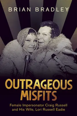 Outrageous Misfits: Craig Russell női imitátor és felesége, Lori Russell Eadie - Outrageous Misfits: Female Impersonator Craig Russell and His Wife, Lori Russell Eadie