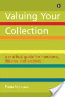 Gyűjteményének értékelése - Gyakorlati útmutató múzeumok, könyvtárak és levéltárak számára - Valuing Your Collection - A practical guide for museums, libraries and archives