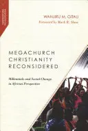 Megatemplomi kereszténység újragondolva: Millennials and Social Change in African Perspective - Megachurch Christianity Reconsidered: Millennials and Social Change in African Perspective