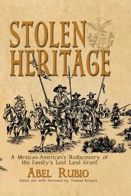 Lopott örökség: Egy mexikói-amerikai családja elveszett földbirtokának újrafelfedezése - Stolen Heritage: A Mexican-American's Rediscovery of His Family's Lost Land Grant