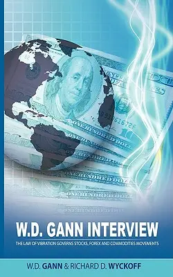 W. D. Gann interjú Richard D. Wyckoff által: A rezgés törvénye irányítja a részvények, a devizák és az áruk mozgását. - W.D. Gann Interview by Richard D. Wyckoff: The Law of Vibration Governs Stocks, Forex and Commodities Movements