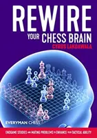 Rewire Your Chess Brain: Végjáték-tanulmányok és mattproblémák a taktikai képességek fokozására - Rewire Your Chess Brain: Endgame Studies and Mating Problems to Enhance Your Tactical Ability