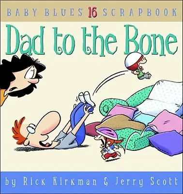 Apa a csontig: Baby Blues Scrapbook #16 - Dad to the Bone: Baby Blues Scrapbook #16