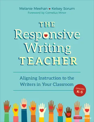 The Responsive Writing Teacher, Grades K-5: A Hands-On Guide to Child-Centered, Equitable Instruction (A gyermekközpontú, méltányos oktatás gyakorlati útmutatója) - The Responsive Writing Teacher, Grades K-5: A Hands-On Guide to Child-Centered, Equitable Instruction