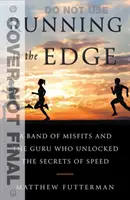 Futás a végsőkig: Egy csapat félresikerült és a guru, aki felfedte a sebesség titkait - Running to the Edge: A Band of Misfits and the Guru Who Unlocked the Secrets of Speed