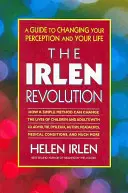 Az Irlen forradalom: A Guide to Changing Your Perception and Your Life (Útmutató a felfogás és az élet megváltoztatásához) - The Irlen Revolution: A Guide to Changing Your Perception and Your Life