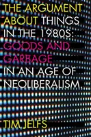 A dolgok vitája az 1980-as években: Áruk és szemét a neoliberalizmus korában - The Argument about Things in the 1980s: Goods and Garbage in an Age of Neoliberalism