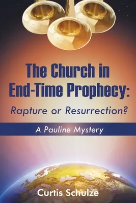 Az egyház a végidők próféciájában: Elragadtatás vagy feltámadás? - The Church in End-Time Prophecy: Rapture or Resurrection?