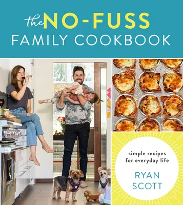 The No-Fuss Family Cookbook: Egyszerű receptek a mindennapi élethez - The No-Fuss Family Cookbook: Simple Recipes for Everyday Life