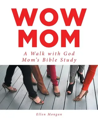 Wow Mom: A Walk with God: Anya bibliatanulmánya - Wow Mom: A Walk with God: Mom's Bible Study
